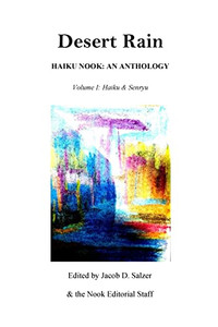 Desert Rain: Haiku Nook: An Anthology: Volume I: Haiku & Senryu Desert Rain: Haiku Nook: An Anthology: Volume I: Haiku & Senryu