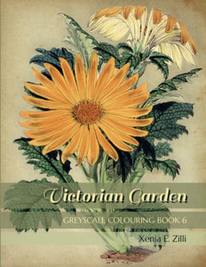 Victorian Garden: Greyscale Colouring Book 6 Victorian Garden: Greyscale Colouring Book 6