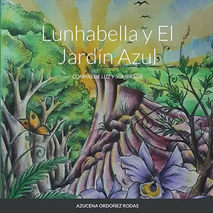 Lunhabella Y El Jardín Azul: Compas De Luz Y Sombras Ii (Spanish Edition) Lunhabella Y El Jardín Azul: Compas De Luz Y Sombras Ii (Spanish Edition)