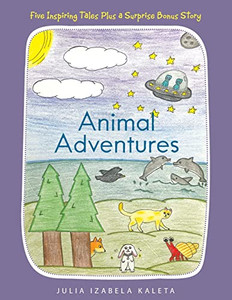 Animal Adventures: Five Inspiring Tales Plus A Surprise Bonus Story