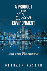 A Product Of My Own Environment: Author Of Think Beyond Your Surface A Product Of My Own Environment: Author Of Think Beyond Your Surface