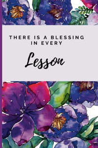 There Is A Blessing In Every Lesson There Is A Blessing In Every Lesson