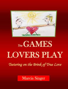 The Games Lovers Play: Teetering On The Brink Of True Love The Games Lovers Play: Teetering On The Brink Of True Love