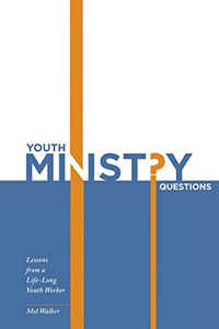 Youth Ministry Questions: Lessons From A Life-Long Youth Worker