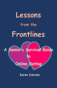 Lessons From The Frontlines: A Senior's Survival Guide To Online Dating Lessons From The Frontlines: A Senior's Survival Guide To Online Dating
