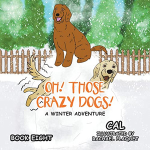 Oh! Those Crazy Dogs!: A Winter Adventure Oh! Those Crazy Dogs!: A Winter Adventure