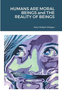 Humans Are Moral Beings And The Reality Of Beings Humans Are Moral Beings And The Reality Of Beings