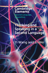 Thinking And Speaking In A Second Language (Elements In Second Language Acquisition)