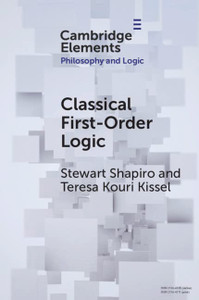 Classical First-Order Logic (Elements In Philosophy And Logic)