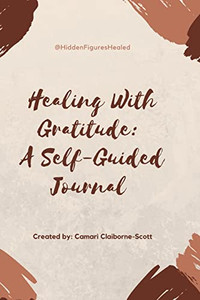 Healing With Gratitude: A Self-Guided Journal: Gratitude Journal Healing With Gratitude: A Self-Guided Journal: Gratitude Journal