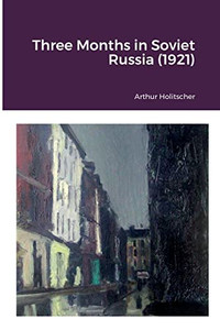 Three Months In Soviet Russia (1921) Three Months In Soviet Russia (1921)