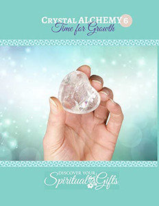 Crystal Alchemy: 06 Time For Growth Crystal Alchemy: 06 Time For Growth