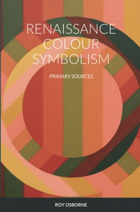 Renaissance Colour Symbolism: Primary Sources Renaissance Colour Symbolism: Primary Sources