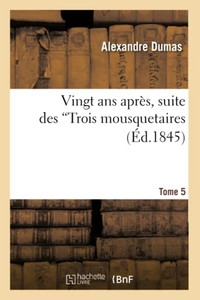 Vingt Ans Après, Suite Des Trois Mousquetaires.Tome 5 (Litterature) (French Edition)