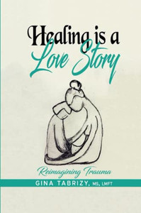 Healing Is A Love Story: Reimagining Trauma Healing Is A Love Story: Reimagining Trauma