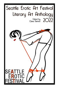 Seattle Erotic Art Festival Literary Art Anthology 2022 Seattle Erotic Art Festival Literary Art Anthology 2022