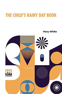 The Child's Rainy Day Book The Child's Rainy Day Book