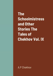 The Schoolmistress And Other Stories The Tales Of Chekhov Vol. Ix