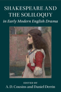 Shakespeare And The Soliloquy In Early Modern English Drama