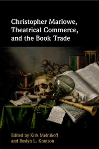Christopher Marlowe, Theatrical Commerce, And The Book Trade Christopher Marlowe, Theatrical Commerce, And The Book Trade