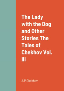 The Lady With The Dog And Other Stories The Tales Of Chekhov Vol. Iii The Lady With The Dog And Other Stories The Tales Of Chekhov Vol. Iii