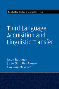 Third Language Acquisition And Linguistic Transfer (Cambridge Studies In Linguistics, Series Number 163)