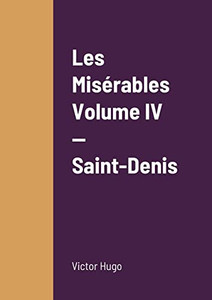 Les Misérables Volume Iv Saint-Denis Les Misérables Volume Iv Saint-Denis