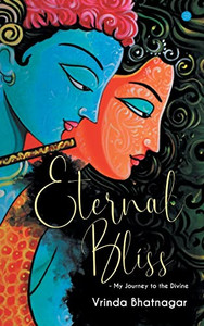 Eternal Bliss - My Journey To The Divine Eternal Bliss - My Journey To The Divine