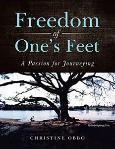 Freedom Of OneS Feet: A Passion For Journeying Freedom Of OneS Feet: A Passion For Journeying