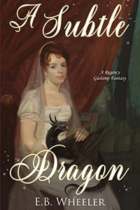 A Subtle Dragon: A Regency Gaslamp Fantasy (Dragons Of Mayfair)