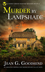 Murder By Lampshade An Absolutely Gripping Cozy Murder Mystery Full Of Twists (A Honey Driver Murder Mystery) Murder By Lampshade An Absolutely Gripping Cozy Murder Mystery Full Of Twists (A Honey Driver Murder Mystery)
