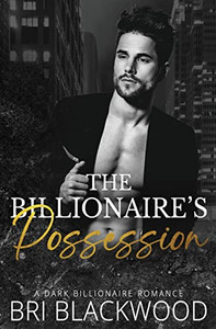 The Billionaire's Possession: A Dark Billionaire Romance (The Ruthless Billionaire Trilogy) The Billionaire's Possession: A Dark Billionaire Romance (The Ruthless Billionaire Trilogy)