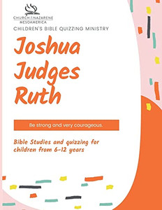 Children's Bible Quizzing Ministry - Joshua, Judges, And Ruth Children's Bible Quizzing Ministry - Joshua, Judges, And Ruth