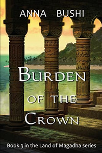 Burden Of The Crown (Land Of Magadha Trilogy)