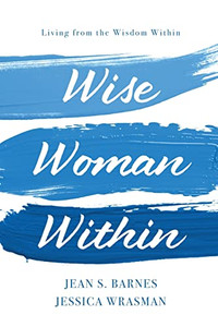 Wise Woman Within: Living From The Wisdom Within: Living From Wisdom Within