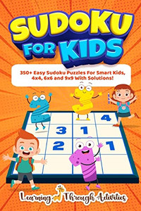 Sudoku For Kids: 350+ Easy Sudoku Puzzles For Smart Kids, 4X4, 6X6 And 9X9 With Solutions! Sudoku For Kids: 350+ Easy Sudoku Puzzles For Smart Kids, 4X4, 6X6 And 9X9 With Solutions!