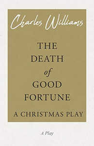The Death Of Good Fortune; A Christmas Play