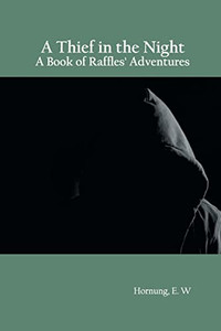 A Thief In The Night: A Book Of Raffles' Adventures A Thief In The Night: A Book Of Raffles' Adventures