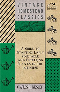 A Guide To Starting Early Vegetable And Flowering Plants In The Hothouse A Guide To Starting Early Vegetable And Flowering Plants In The Hothouse