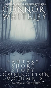 Fantasy Short Story Collection Volume 2: 5 Fantasy Short Stories (Whiteley Fantasy Short Story Collections) Fantasy Short Story Collection Volume 2: 5 Fantasy Short Stories (Whiteley Fantasy Short Story Collections)