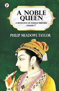 A Noble Queen A Romance Of Indian History Vol I A Noble Queen A Romance Of Indian History Vol I