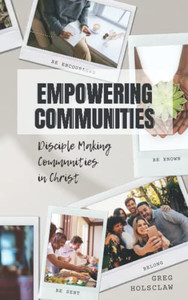 Empowering Communities: Disciple Making Communities In Christ Empowering Communities: Disciple Making Communities In Christ