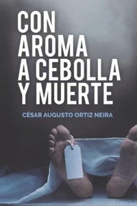 Con Aroma A Cebolla Y Muerte (Spanish Edition) Con Aroma A Cebolla Y Muerte (Spanish Edition)