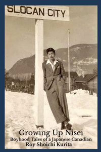 Growing Up Nisei: Boyhood Tales Of A Japanese Canadian
