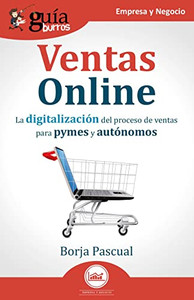 Guíaburros: Ventas Online: La Digitalización Del Proceso De Ventas Para Pymes Y Autónomos (Spanish Edition) Guíaburros: Ventas Online: La Digitalización Del Proceso De Ventas Para Pymes Y Autónomos (Spanish Edition)