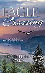 Eagle Crossing (A Kate Caraway Animal-Rights Mystery)