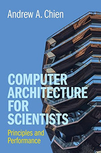 Computer Architecture For Scientists: Principles And Performance Computer Architecture For Scientists: Principles And Performance