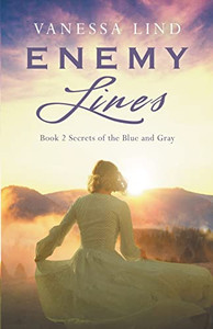 Enemy Lines (Secrets Of The Blue And Gray Series Featuring Women Spies In The American Civil War)