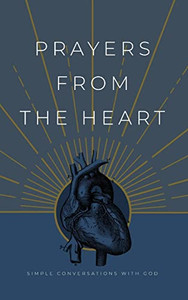 Prayers From The Heart: Simple Conversations With God Prayers From The Heart: Simple Conversations With God