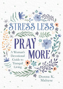 Stress Less, Pray More Stress Less, Pray More